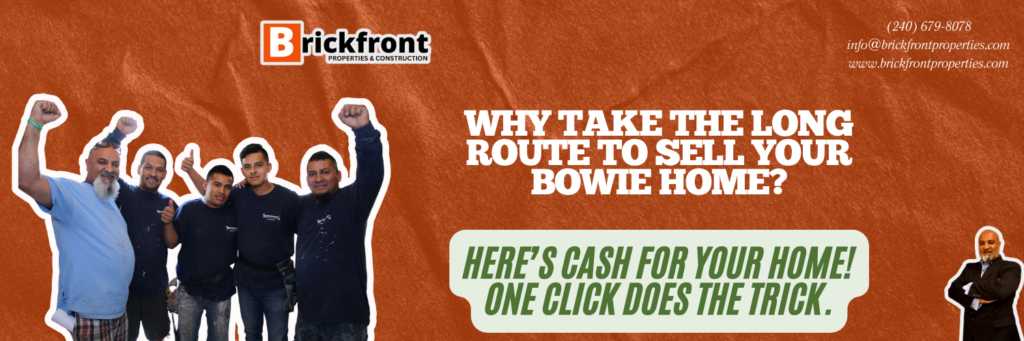 Why take the long route to sell your bowie home? Here’s cash for your home! One click does the trick.