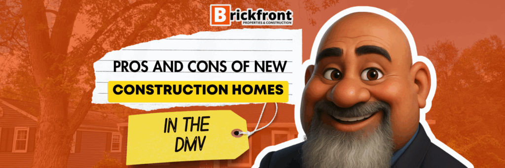 Pros and Cons of New Construction Homes in the DMV
